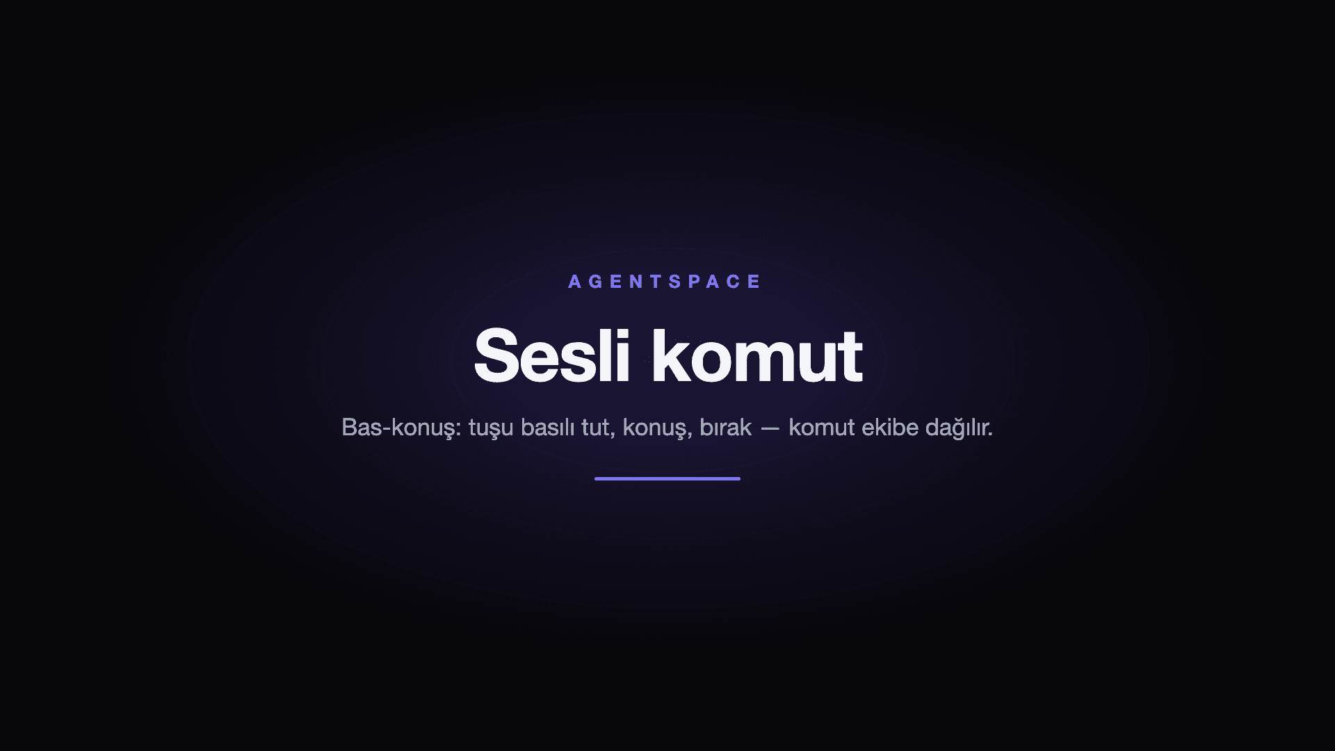Sesli komut: bas-konuş tuşunu basılı tut, konuş, bırak — komut ekibe dağılır.